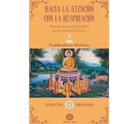 Hacia La Atención Con La Respiración: Manual parap practicantes serios de Mindfulness: 1 (Tradición Theravada)