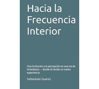 Hacia la Frecuencia Interior: Una invitación a la percepción en una era de inmediatez - donde el sonido se vuelve experiencia