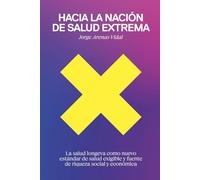 Hacia la Nación de Salud Extrema: La salud longeva como nuevo estándar de salud exigible y fuente de riqueza social y económica