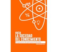 Hacia la Sociedad del Conocimiento: Un Proyecto de País para Colombia