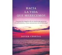 HACIA LA VIDA QUE MERECEMOS: Conozca los engaños de su mente que generan el sufrimiento y cómo reconectar con la felicidad (APRENDER A VIVIR)