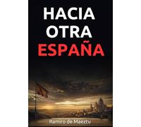 Hacia otra España: La llamada de Ramiro de Maeztu a una nación en crisis