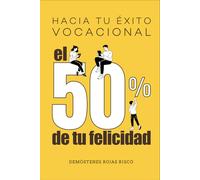 Hacia tu éxito vocacional: El 50% de tu felicidad