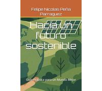 Hacia un futuro sostenible: Guía Práctica para un Mundo Mejor