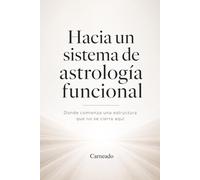 Hacia un Sistema de Astrología Funcional Donde comienza una estructura que no se cierra aquí (Colección de obras de Carneado)