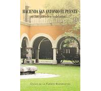 Hacienda San Antonio El Puente Si Las Paredes Hablaran . . .