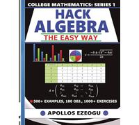 Hack Algebra The Easy Way (College Mathematics)