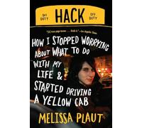Hack: How I Stopped Worrying About What to Do with My Life and Started Driving a Yellow Cab
