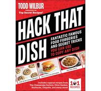 Hack That Dish: Fantastic Famous Food Forgeries and Secret Tricks You Can Use to Copy Any Dish (A Cookbook)