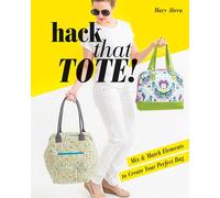 Hack That Tote!: Mix & Match Elements to Create Your Perfect Bag