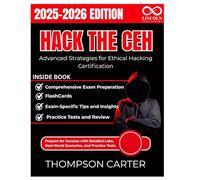 Hack the CEH Advanced Strategies for Ethical Hacking Certification: Prepare for Success with Detailed Labs, Real-World Scenarios, and Practice Tests: 4 (CYBERSECURITY STUDY GUIDES MASTER SERIES)