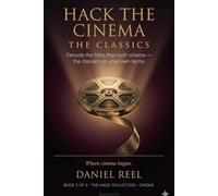 HACK THE CINEMA - THE CLASSICS -: Decode the films that built cinema - the classics on your own terms (Hack Collection)