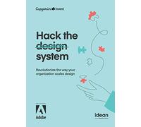 Hack the Design System: Revolutionize the way your organization scales design (Idean Design Books)