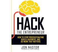 Hack the Entrepreneur: How to Stop Procrastinating, Build a Business, and Do Work That Matters