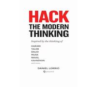 Hack the Modern Thinking: How to install the mental models of the brightest minds of our time and know exactly when to use them (Hack your mind)