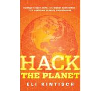 Hack the Planet: Science′s Best Hope - or Worst Nightmare - for Averting Climate Catastrophe