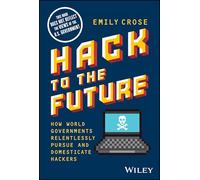Hack to The Future: How World Governments Relentlessly Pursue and Domesticate Hackers