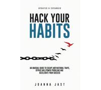 Hack Your Habits: An Unusual Guide to Escape Motivational Traps, Bypass Willpower Problems and Accelerate Your Success