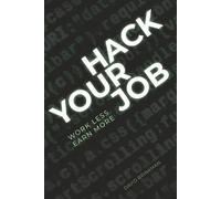 Hack Your Job: Work Less. Earn More.