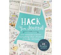 Hack Your Journal : Stay Organized & Record Everything that Matters with One Notebook