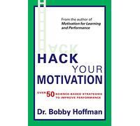 Hack Your Motivation: Over 50 Science-based Strategies to Improve Performance