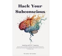 Hack Your Subconscious: Healing with EFT Tapping