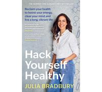 Hack Yourself Healthy: Reclaim your health to boost your energy, clear your mind and live a long, vibrant life