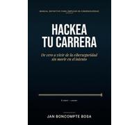 Hackea tu Carrera: De cero a vivir de la ciberseguridad sin morir en el intento