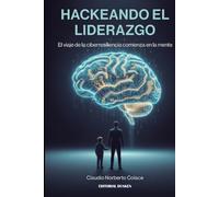 Hackeando el liderazgo : el viaje de la ciberresiliencia comienza en la mente