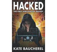 Hacked: The First SimCavalier Trilogy (The SimCavalier Trilogies)