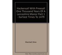 Hackensall With Preesall : One Thousand Years Of A Lancashire Manor : Part One Earliest Times To 1479