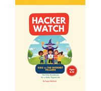 Hacker Watch: Kids vs The Internet Villains - The Kids' Handbook for a Safer Digital Life