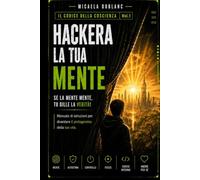 Hackera la tua mente: Se la mente mente tu dille la verità!