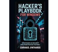Hacker's Playbook for Windows: Strategies in Security and Penetration Testing