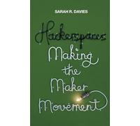 Hackerspaces: Making the Maker Movement