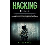 Hacking: 3 Books in 1: The Beginner's Complete Guide to Computer Hacking and Penetration Testing & The Complete Beginner's Guide to Learning Ethical ... Guide to Take Control of Arduino Programming