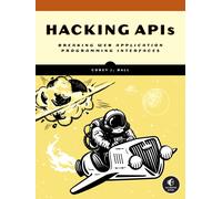 Hacking Apis : Breaking Web Application Programming Interfaces