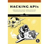 Hacking APIs: Breaking Web Application Programming Interfaces