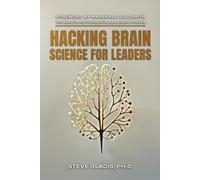 Hacking Brain Science for Leaders: The Neuroscience of Leadership