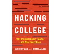 Hacking College : Why the Major Doesn't Matter-and What Really Does