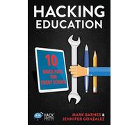 Hacking Education: 10 Quick Fixes for Every School: Volume 1 (Hack Learning Series)