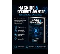 HACKING ET SECURITE MAITRISER LES TECHNIQUES AVANCEES: Référence Blue Team - audit défensif, laboratoires contrôlés, exercices corrigés et reporting professionnel