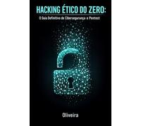 Hacking Ético do Zero: O Guia Definitivo de Cibersegurança e Pentest: Domine Kali Linux, Quebra de Wi-Fi e Invasão Web. Aprenda a Encontrar ... com Bug Bounty (Defesa Cibernética e Hacking)