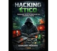 Hacking Ético - Dominando Testes de Penetração para a Segurança Digital