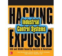 Hacking Exposed Industrial Control Systems: ICS and SCADA Security Secrets & Solutions (NETWORKING & COMM - OMG)