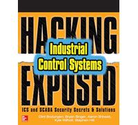 Hacking Exposed Industrial Control Systems: ICS and SCADA Security Secrets & Solutions (NETWORKING & COMM - OMG)