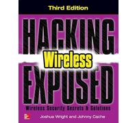 Hacking Exposed Wireless, Third Edition: Wireless Security Secrets & Solutions: Wireless Security Secrets & Solutions
