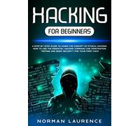 Hacking for Beginners: A step by step guide to learn the concept of Ethical Hacking. How to use the essential command line, Penetration testing and basic security