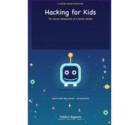 Hacking for Kids: The Secret Adventures of a Junior Hacker (H4ck!ng - The Blue Books)