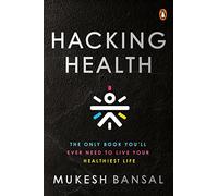 Hacking Health: The Only Book You’ll Ever Need to Live Your Healthiest Life